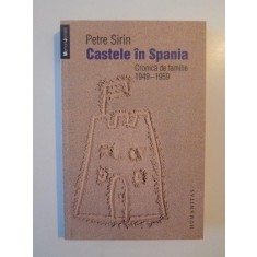 CASTELE IN SPANIA. CRONICA DE FAMILIE (1949-1959) de PETRE SIRIN 2013