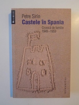 CASTELE IN SPANIA. CRONICA DE FAMILIE (1949-1959) de PETRE SIRIN 2013 foto