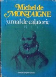 JURNAL DE CALATORIE IN ITALIA PRIN ELVETIA SI GERMANIA-MICHEL DE MONTAIGNE-280010