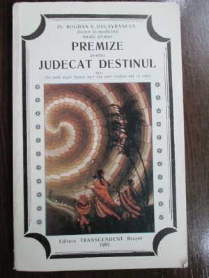 Premize pentru judecat destinul-Bogdan V.Delavrancea foto