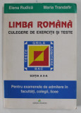 LIMBA ROMANA , CULEGERE DE EXERCITII SI TESTE , PENTRU EXAMENELE DE ADMITERE IN FACULTATI , COLEGII , LICEE de ELENA RUDICA si MARIA TRANDAFIR , TESTE