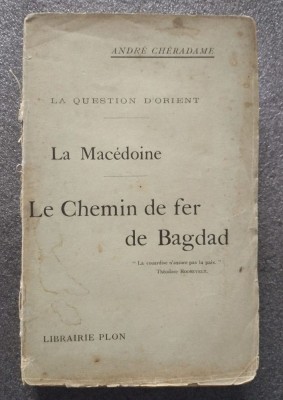 Andre Cheradame - La question d&amp;#039;Orient. La Macedoine. Le chemin de fer de Bagdad foto