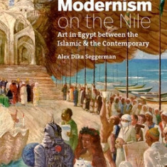 Modernism on the Nile: Art in Egypt Between the Islamic and the Contemporary