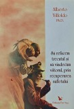 Sa refacem trecutul si sa vindecam viitorul, prin recuperarea sufletului - 2008 - Alberto Villoldo ($K246), For You