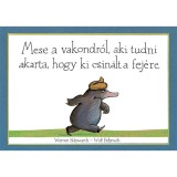 Mese a vakondr&oacute;l, aki tudni akarta, hogy ki csin&aacute;lt a fej&eacute;re - Werner Holzwarth