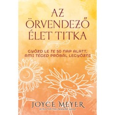 Az &ouml;rvendező &eacute;let titka - Győzd le Te 50 nap alatt, ami T&eacute;ged pr&oacute;b&aacute;l legyőzni - Joyce Meyer