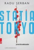 Cumpara ieftin Statia Tokyo. Jurnal de ambasador/Radu Serban, cartea romaneasca