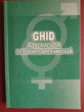 Ghid al serviciilor de planificare familiala - pentru uzul medicului obstetrician-ginecolog si al medicului de familie