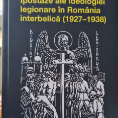 IPOSTAZE ALE IDEOLOGIEI LEGIONARE IN ROMÂNIA INTERBELICA 1927-38 LEGIONAR 492PAG