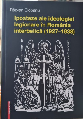 IPOSTAZE ALE IDEOLOGIEI LEGIONARE IN ROM&amp;Acirc;NIA INTERBELICA 1927-38 LEGIONAR 492PAG foto