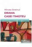 Drama Casei Timoteu - Paperback brosat - Mircea Streinul - Hoffman