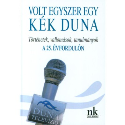 Volt egyszer egy k&amp;eacute;k Duna - T&amp;ouml;rt&amp;eacute;netek, vallom&amp;aacute;sok, tanulm&amp;aacute;nyok a 25. &amp;eacute;vfordul&amp;oacute;n foto