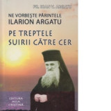 Pe treptele suirii catre cer (Postul, Botezul, Marturisirea si Sf. Impartasanie)(sfaturi pentru credinciosi) - Preot Argatu V. Ioan