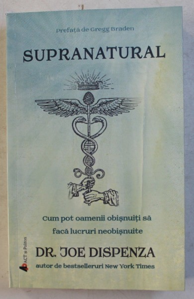 SUPRANATURAL - CUM POT OAMENII OBISNUITI SA FACA LUCRURI NEOBISNUITE de JOE DISPENZA , 2019