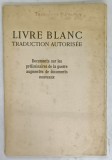 LIVRE BLANC , DOCUMENTS SUR LES PRELIMINAIRES DE LA GUERRE ..., EDITIE DE INCEPUT DE SECOL XX