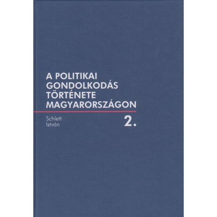 A politikai gondolkod&aacute;s t&ouml;rt&eacute;nete Magyarorsz&aacute;gon 2. - Schlett Istv&aacute;n