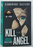 KILL THE ANGEL by SANDRONE DAZIERI , 2018 * TEXT IN LIMBA ENGLEZA