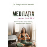 Meditația pentru &icirc;ncepători - Dr. Stephanie Clement
