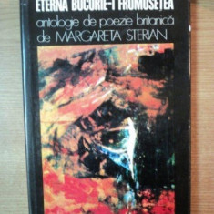 ETERNA BUCURIE - I FRUMUSETEA , ANTOLOGIE DE POEZIE BRITANICA de MARGARETA STERIAN , Cluj Napoca 1977