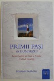 Primii pasi cu Dumnezeu. Taina nasterii din nou si temelia vietii de credinta &ndash; Beniamin Faragau