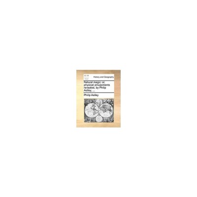Natural Magic: Or, Physical Amusements Revealed, by Philip Astley, ... foto