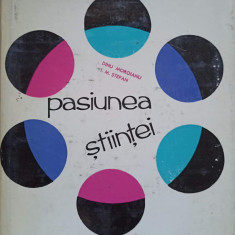 PASIUNEA STIINTEI. OAMENI SI MOMENTE DIN ISTORIA CONTEMPORANA A STIINTEI SI TEHNICII ROMANESTI-DINU MORARIU, I.M