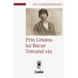 Cumpara ieftin Prin Cetatea lui Bucur-Trecutul viu - Pia Alimanestianu, Corint