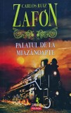 Palatul de la miazănoapte - 2017 - Carlos Ruiz Zafon (XE405)
