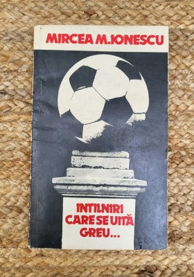 MIRCEA M. IONESCU - INTALNIRI CARE SE UITA GREU ... foto