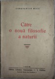 CONSTANTIN MICU (STAVILA) - CATRE O NOUA FILOSOFIE A NATURII (ed. princeps 1946)