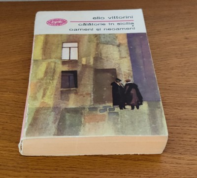 Elio Vittorini - Călătorie &amp;icirc;n Sicilia. Oameni și neoameni foto