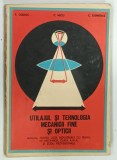 UTILAJUL SI TEHNOLOGIA MECANICII FINE SI OPTICII , MANUAL PENTRU LICEE INDUSTRIALE CU PROFIL DE MECANICA CLASA A XI-a de P. DODOC ... C. DUMITRAS , 19