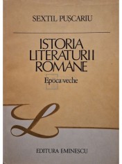 Sextil Puscariu - Istoria literaturii romane - Epoca veche (semnata) (Editia: 1987) foto