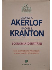 George A. Akerlof - Economia identitatii (Editia: 2011) foto