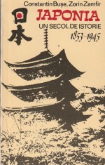 CONSTANTIN BUSE, ZORIN ZAMFIR - JAPONIA UN SECOL DE ISTORIE 1853-1945