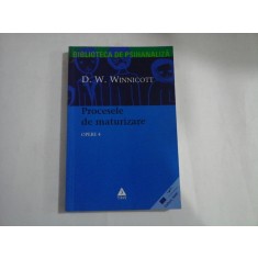 BIBLIOTECA DE PSIHANALIZA - PROCESELE DE MATURIZARE - OPERE 4 - D. W. WINNICOTT