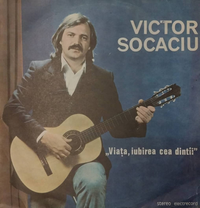 LP: VICTOR SOCACIU - VIATA, IUBIREA CEA DINTAI, ELECTRECORD, RO 1987, VG+/VG+