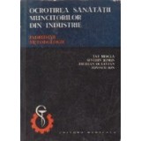 Ocrotirea sanatatii muncitorilor din industrie. Indrumar metodologic