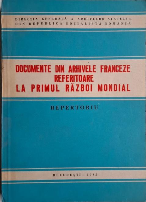 Documente din arhivele franceze referitoare la Primul Razboi Mondial (Repertoriu)