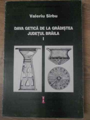 DAVA GETICA DE LA GRADISTEA, JUDETUL BRAILA (I)-VALERIU SIRBU