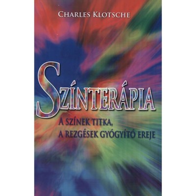 Sz&amp;iacute;nter&amp;aacute;pia - A sz&amp;iacute;nek titka, a rezg&amp;eacute;sek gy&amp;oacute;gy&amp;iacute;t&amp;oacute; ereje - Charles Klotsche foto