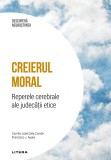 Creierul moral. Reperele cerebrale ale judecatii etice. Volumul 28. Descopera Neurostiinta, Litera