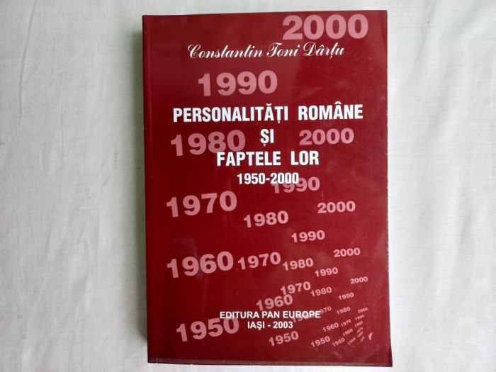 PERSONALITĂȚI ROMANE SI FAPTELE LOR, 1950-2000, VOL.V- CONSTANTIN TONI DARTU