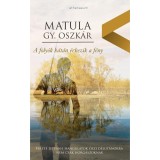 A foly&oacute;k h&aacute;t&aacute;n &eacute;rkezik a f&eacute;ny - Matula Gy. Oszk&aacute;r