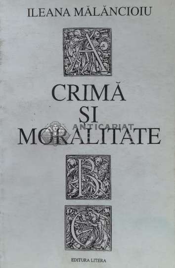 Crima si moralitate - 1993 - Ileana Malancioiu (O163)