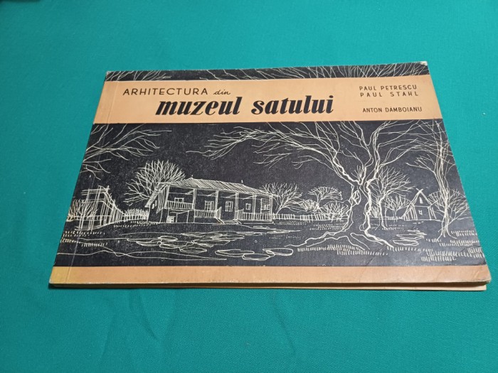 ARHITECTURA DIN MUZEUL SATULUI / PAUL PETRESCU *PAUL STAHL / 1955 * 25
