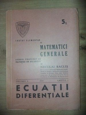 Tratat elementar de matematici generale: Ecuatii diferentiale Caietul 1 vol 5- Neculai Raclis