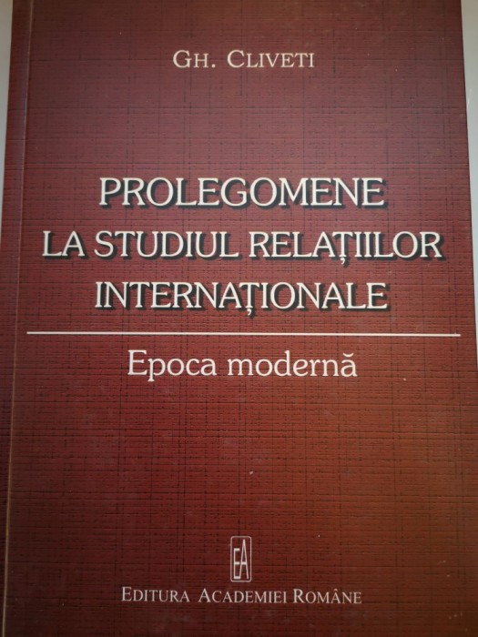 Prolegomene la studiul Relatiilor Internationale - Epoca moderna - Gh. Cliveti