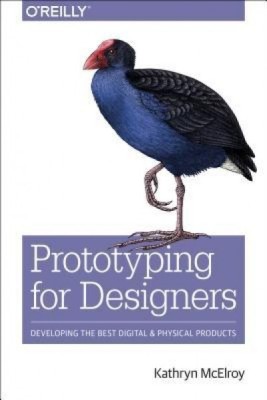 Prototyping for Designers: Developing the Best Digital and Physical Products foto