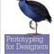 Prototyping for Designers: Developing the Best Digital and Physical Products